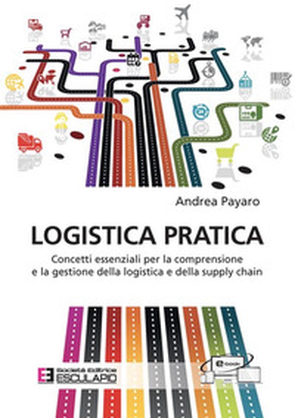 Logistica pratica. Concetti essenziali per la comprensione e la gestione della logistica e della supply chain - Librerie.coop Logistica pratica. Concetti essenziali per la comprensione e la gestione della logistica e della supply chain - Librerie.coop