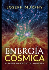 Energía cósmica. El poder milagroso del Universo - Librerie.coop