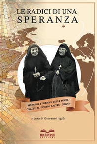 Le radici di una speranza. Memorie storiche delle suore Oblate al Divino Amore. Sicilia - Librerie.coop