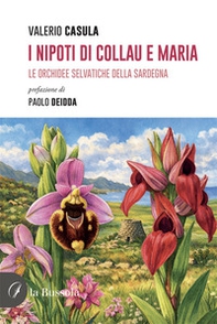I nipoti di Collau e Maria. Le orchidee selvatiche della Sardegna - Librerie.coop