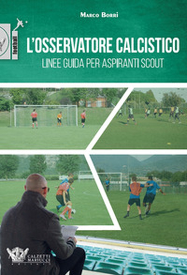 L'osservatore calcistico. Linee guida per aspiranti scout - Librerie.coop L'osservatore calcistico. Linee guida per aspiranti scout - Librerie.coop