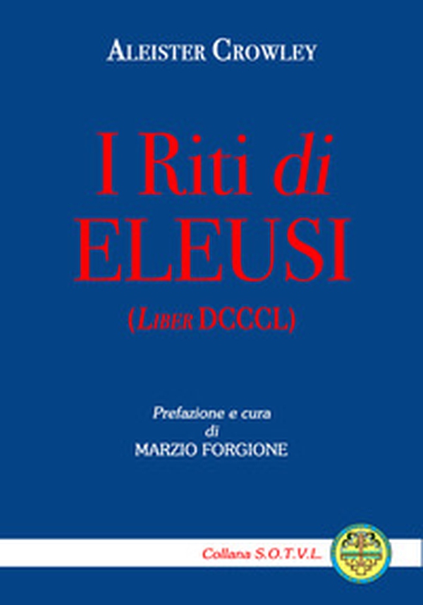 I riti di Eleusi (Liber DCCCL) - Librerie.coop I riti di Eleusi (Liber DCCCL) - Librerie.coop