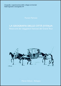 La geografia delle città d'Italia. Resoconti dei viaggiatori francesi del Grand Tour - Librerie.coop