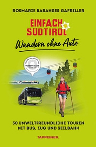 Einfach Südtirol: Wandern ohne Auto. 30 umweltfreundliche Touren mit Bus, Zug und Seilbahn - Librerie.coop