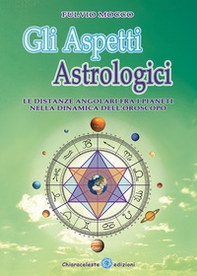 Gli aspetti astrologici. Le distanze angolari fra i pianeti nella dinamica dell'oroscopo - Librerie.coop