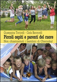 Piccoli ospiti e parenti del cuore. Non chiamiamoli i bambini di Chernobyl - Librerie.coop