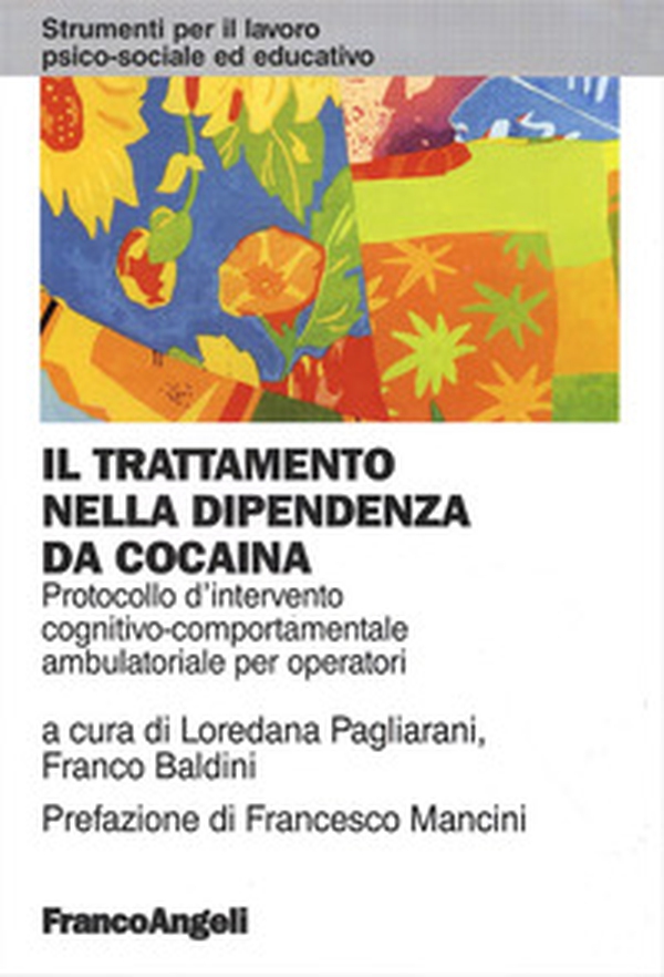 Il trattamento nella dipendenza da cocaina. Protocollo d'intervento cognitivo comportamentale ambulatoriale per operatori - Librerie.coop Il trattamento nella dipendenza da cocaina. Protocollo d'intervento cognitivo comportamentale ambulatoriale per operatori - Librerie.coop