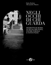 Negli occhi di chi guarda. Pezzetti di Roma in qualche foto, poche parole e tanti passi - Librerie.coop