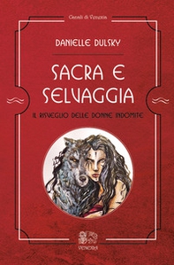 Sacra e selvaggia, il risveglio delle donne indomite - Librerie.coop Sacra e selvaggia, il risveglio delle donne indomite - Librerie.coop
