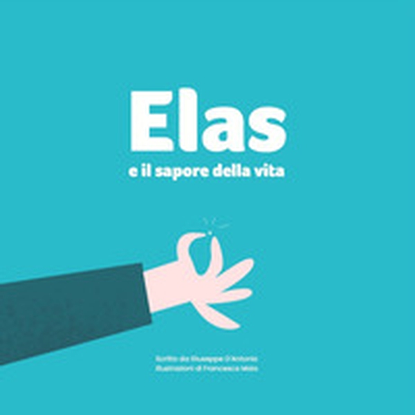 Elas e il sapore della vita - Librerie.coop Elas e il sapore della vita - Librerie.coop