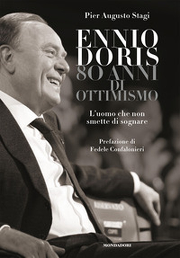 Ennio Doris. 80 anni di ottimismo. L'uomo che non smette di sognare - Librerie.coop Ennio Doris. 80 anni di ottimismo. L'uomo che non smette di sognare - Librerie.coop