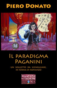 Il paradigma Paganini. Un soggetto da sceneggiare, in forma di romanzo - Librerie.coop