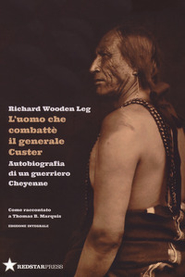 L'uomo che combatté il generale Custer. Autobiografia di un guerriero Cheyenne. Come raccontato a Thomas B. Marquis - Librerie.coop L'uomo che combatté il generale Custer. Autobiografia di un guerriero Cheyenne. Come raccontato a Thomas B. Marquis - Librerie.coop
