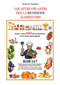 I quattro pilastri della revisione alimentare. Scopri l'essere Chef del tuo benessere con le ricette della longevità - Librerie.coop