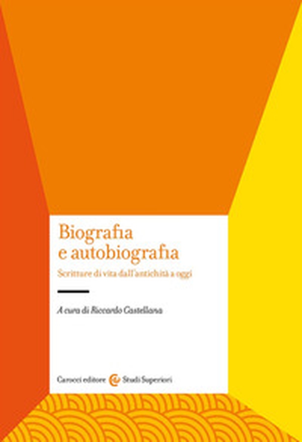 Biografia e autobiografia. Scritture di vita dall'antichità a oggi - Librerie.coop Biografia e autobiografia. Scritture di vita dall'antichità a oggi - Librerie.coop