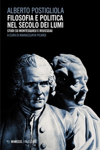 Filosofia e politica nel secolo dei lumi. Studi su Montesquieu e Rousseau - Librerie.coop