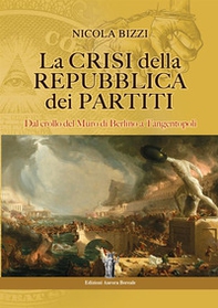 La crisi della Repubblica dei partiti. Dal crollo del Muro di Berlino a Tangentopoli - Librerie.coop