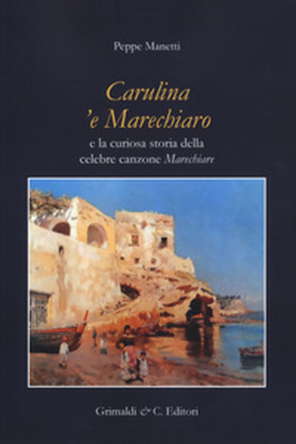 Carulina 'e Marechiaro e la curiosa storia della canzone «Marechiare» - Librerie.coop Carulina 'e Marechiaro e la curiosa storia della canzone «Marechiare» - Librerie.coop