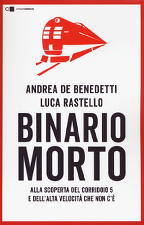 Binario morto. Alla scoperta del Corridoio 5 e dell'Alta velocità che non c'è - Librerie.coop Binario morto. Alla scoperta del Corridoio 5 e dell'Alta velocità che non c'è - Librerie.coop