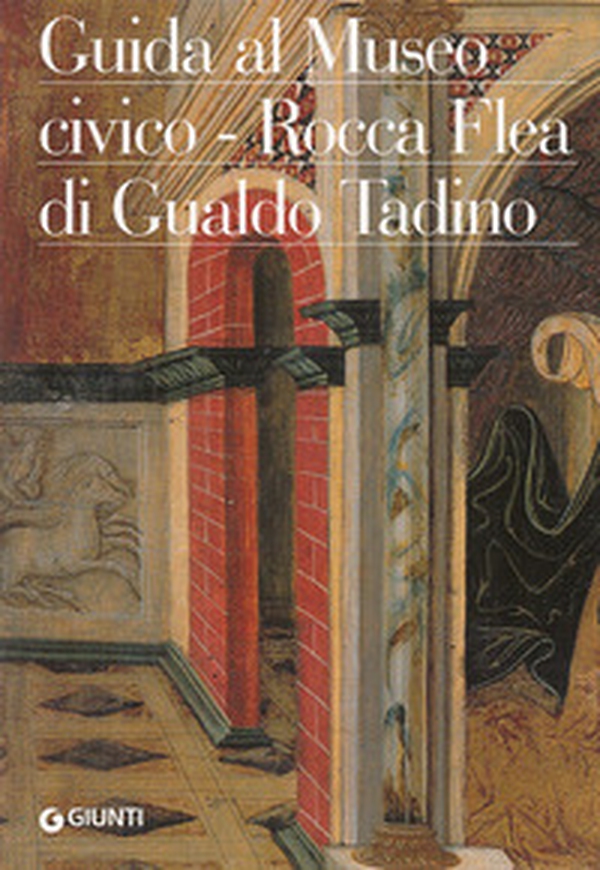 Guida al Museo civico Rocca Flea di Gualdo Tadino - Librerie.coop Guida al Museo civico Rocca Flea di Gualdo Tadino - Librerie.coop