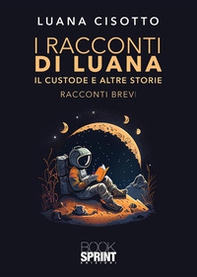 Il custode e altre storie. I racconti di Luana - Librerie.coop Il custode e altre storie. I racconti di Luana - Librerie.coop