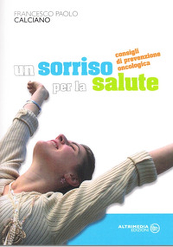 Un sorriso per la salute. Consigli di prevenzione oncologica - Librerie.coop Un sorriso per la salute. Consigli di prevenzione oncologica - Librerie.coop