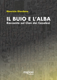 Il buio e l'alba. Racconto sul Clan dei Casalesi - Librerie.coop