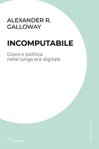 Incomputabile. Gioco e politica nella lunga era digitale - Librerie.coop Incomputabile. Gioco e politica nella lunga era digitale - Librerie.coop