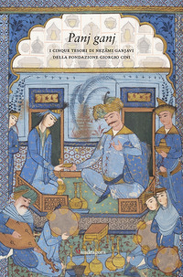 Panj ganj. I cinque tesori di Nezami Ganjavi della Fondazione Giorgio Cini - Librerie.coop Panj ganj. I cinque tesori di Nezami Ganjavi della Fondazione Giorgio Cini - Librerie.coop