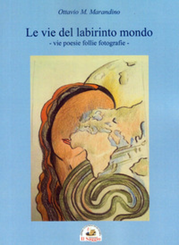 Le vie del labirinto mondo. Vie poesie follie fotografie - Librerie.coop Le vie del labirinto mondo. Vie poesie follie fotografie - Librerie.coop