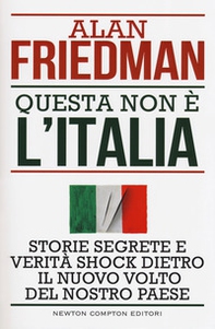 Questa non è l'Italia. Storie segrete e verità shock dietro il nuovo volto del nostro Paese - Librerie.coop