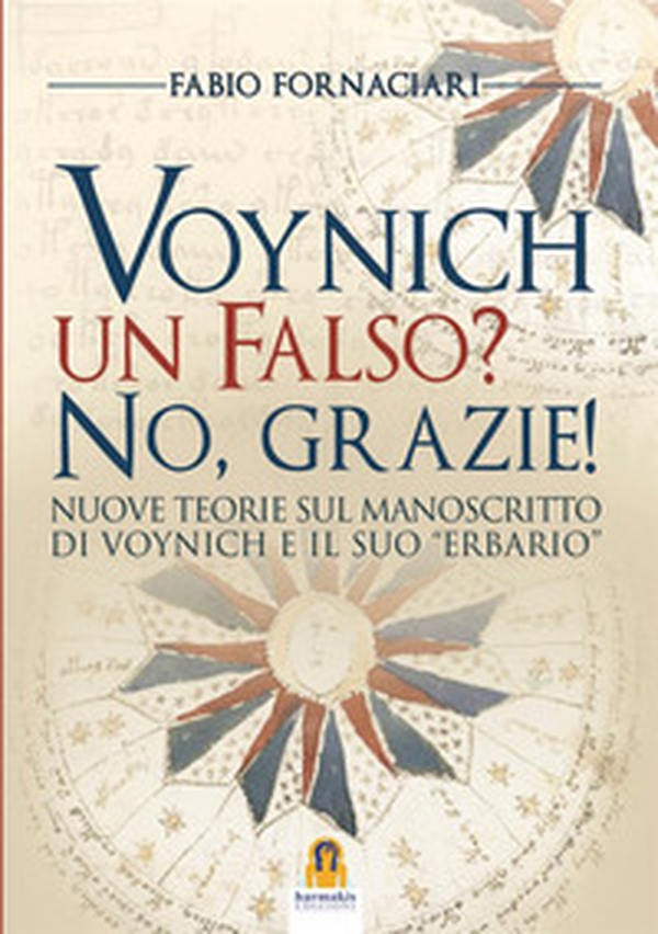 Voynich un falso? No, grazie! Nuove teorie sul manoscritto di Voynich ed il suo «erbario» - Librerie.coop Voynich un falso? No, grazie! Nuove teorie sul manoscritto di Voynich ed il suo «erbario» - Librerie.coop