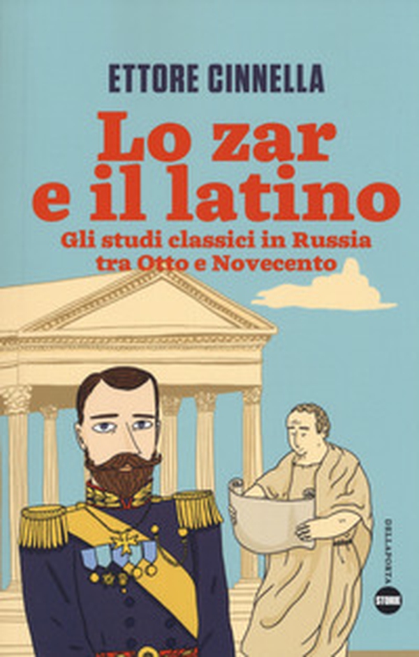 Lo zar e il latino. Gli studi classici in Russia tra Otto e Novecento - Librerie.coop Lo zar e il latino. Gli studi classici in Russia tra Otto e Novecento - Librerie.coop