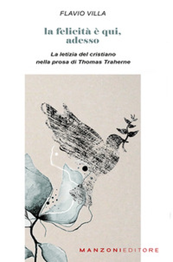 La felicità è qui, adesso. La letizia del cristiano nella prosa di Thomas Traherne - Librerie.coop La felicità è qui, adesso. La letizia del cristiano nella prosa di Thomas Traherne - Librerie.coop