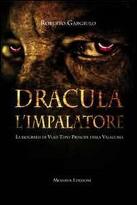 Dracula l'impalatore. La biografia di Vlad Tepes principe della Valacchia - Librerie.coop