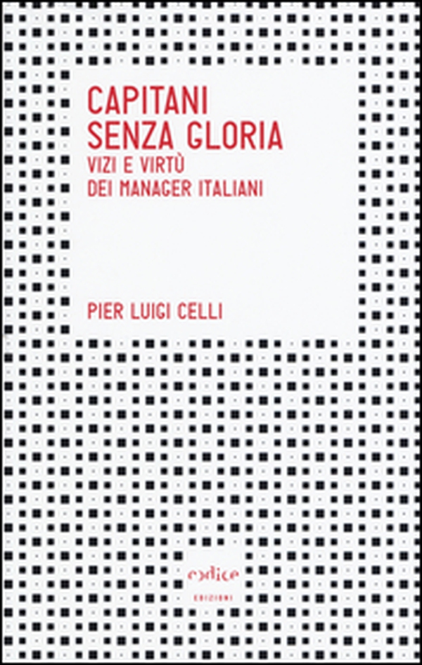 Capitani senza gloria. Vizi e virtù dei manager italiani - Librerie.coop Capitani senza gloria. Vizi e virtù dei manager italiani - Librerie.coop