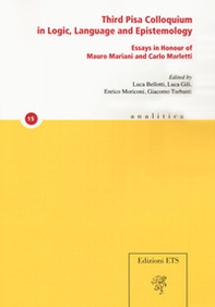 Third Pisa colloquium in logic, language and epistemology. Essays in honour of Mauro Mariani and Carlo Marletti - Librerie.coop