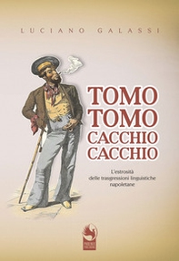 Tomo tomo, cacchio cacchio. L'estrosità delle trasgressioni linguistiche napoletane - Librerie.coop