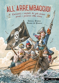 All'arrembaggio! Curiosità e misfatti dei più famosi pirati della storia - Librerie.coop