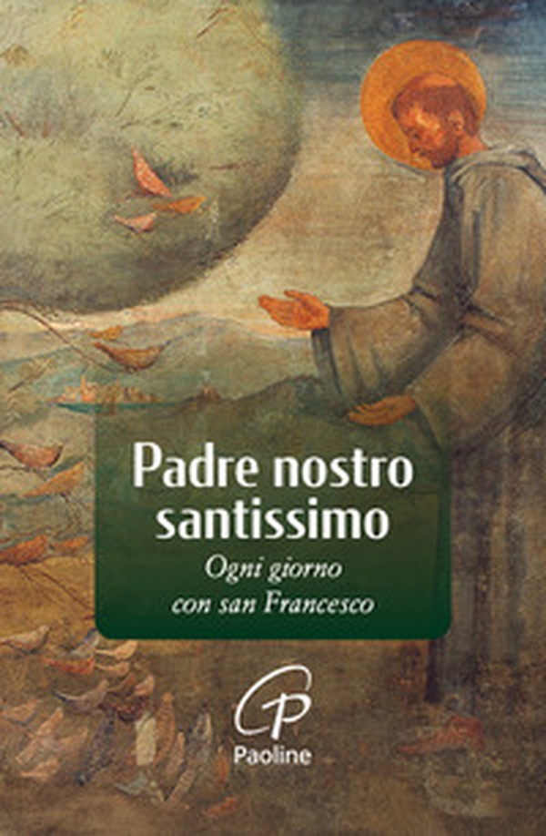 Padre nostro santissimo. Ogni giorno con san Francesco - Librerie.coop