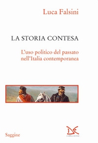 La storia contesa. L'uso politico del passato nell'Italia contemporanea - Librerie.coop