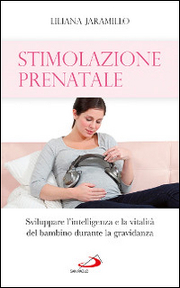 Stimolazione prenatale. Sviluppare l'intelligenza e la vitalità del bambino durante la gravidanza - Librerie.coop Stimolazione prenatale. Sviluppare l'intelligenza e la vitalità del bambino durante la gravidanza - Librerie.coop