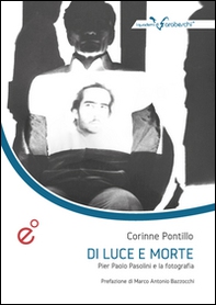 Di luce e morte. Pasolini e la fotografia - Librerie.coop