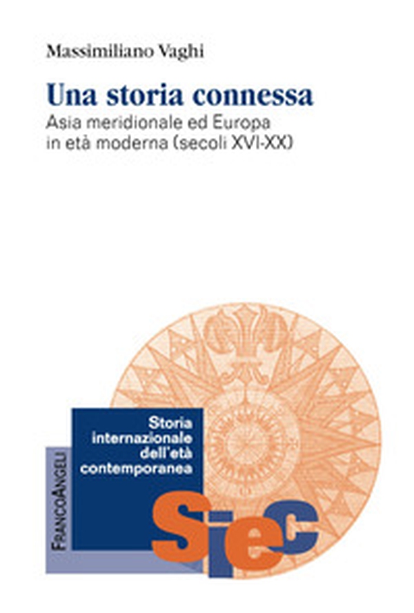 Una storia connessa. Asia meridionale ed Europa in età moderna (secoli XVI-XX) - Librerie.coop Una storia connessa. Asia meridionale ed Europa in età moderna (secoli XVI-XX) - Librerie.coop