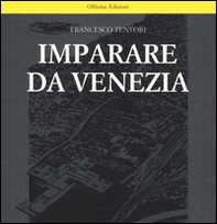 Imparare da Venezia. Il ruolo futuribile di alcuni progetti architettonici veneziani dei primi anni '60 - Librerie.coop