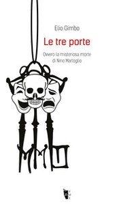 Le tre porte. Ovvero la misteriosa morte di Nino Martoglio - Librerie.coop Le tre porte. Ovvero la misteriosa morte di Nino Martoglio - Librerie.coop
