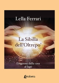 La sibilla dell'Oltrepo'. L'inganno della casa al lago - Librerie.coop