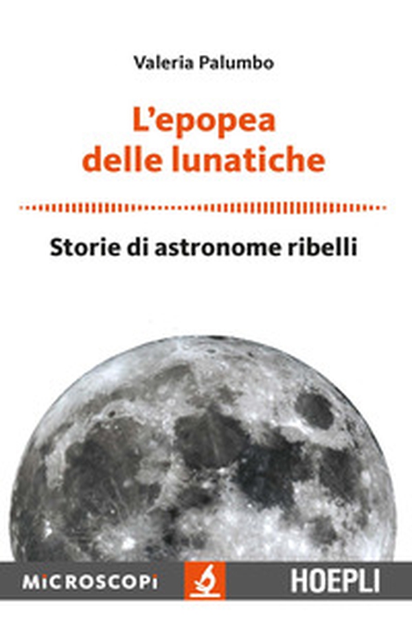 L'epopea delle lunatiche. Storie di astronome ribelli - Librerie.coop L'epopea delle lunatiche. Storie di astronome ribelli - Librerie.coop