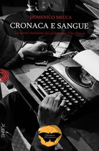 Cronaca e sangue. La nuova inchiesta del giornalista Vito Stecca - Librerie.coop