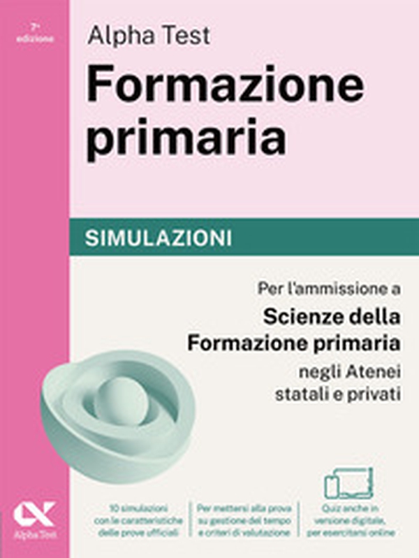Alpha Test Formazione primaria. Simulazioni. Edizione 2025/2026. Per il test di ammissione in Scienze della Formazione Primaria - Librerie.coop